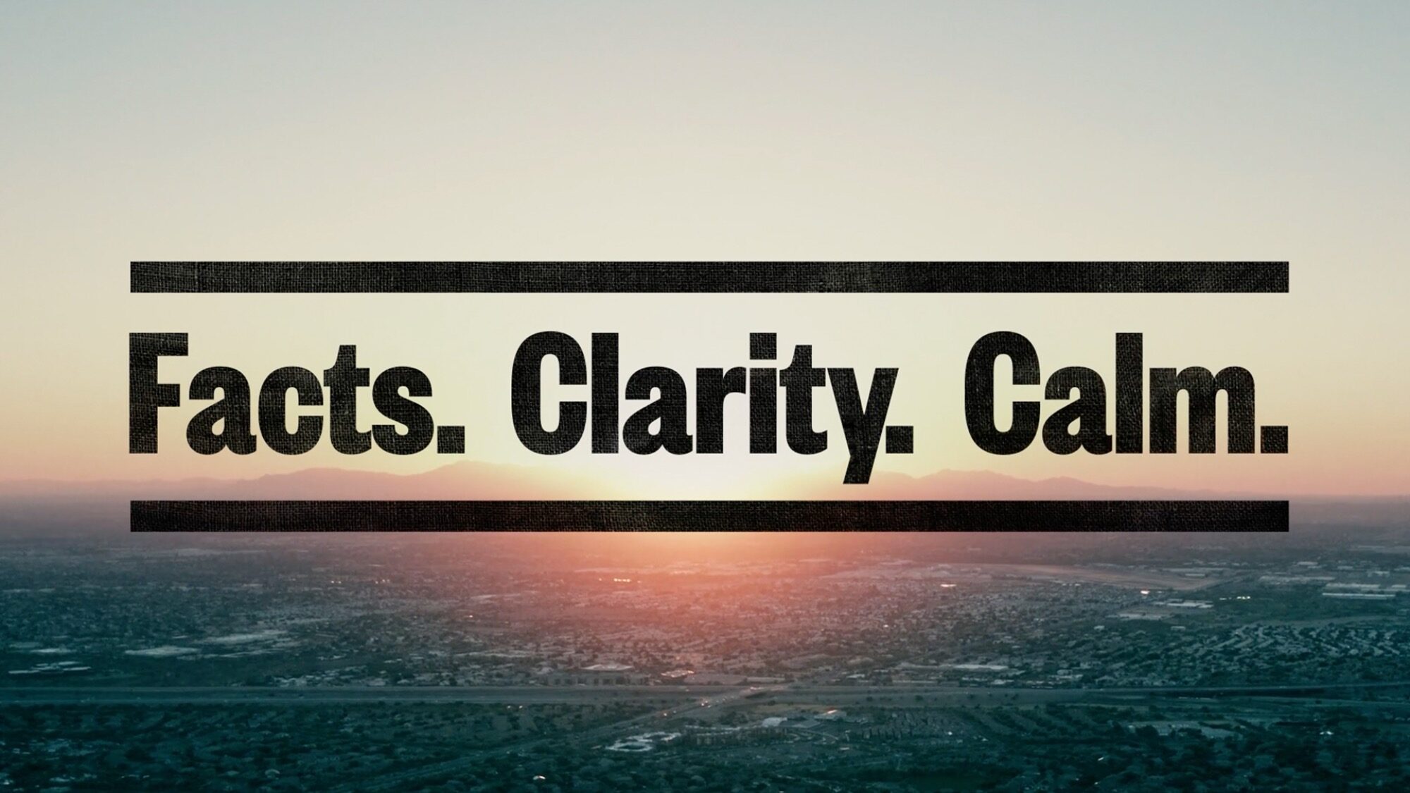 Aerial view of a city at sunrise with the words "Facts. Clarity. Calm." in bold black text across the center.